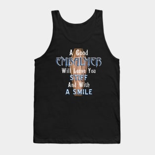 A Good Embalmer Will Leave You Stiff Tank Top